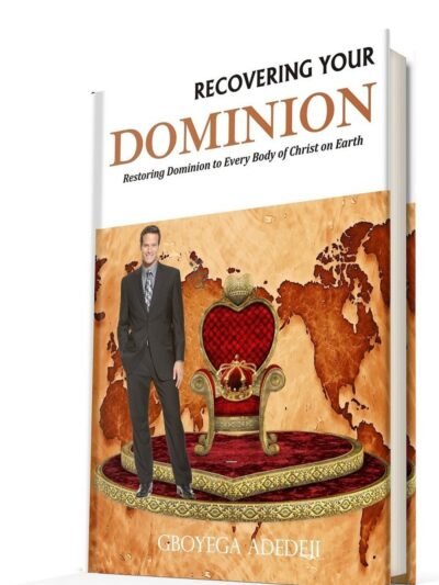 Recovering Your Dominion: Restoring Dominion to Every Body of Christ on Earth