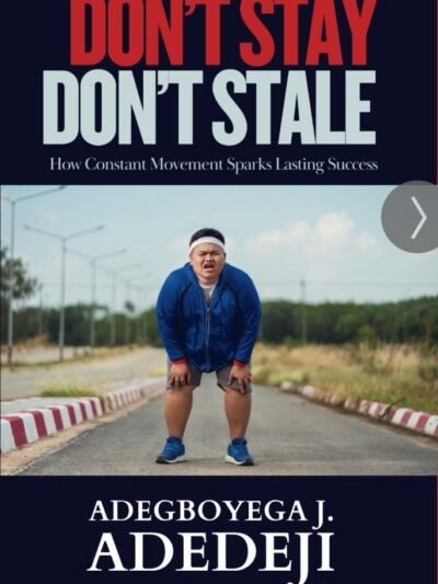 Don't Stay, Don't Stale: How Constant Movement Sparks Lasting Success (Hardcover Book)