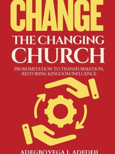 Change The Changing Church: From Imitation To Transformation - Restoring Kingdom Influence (Hardcover Book)