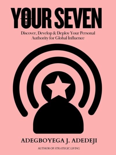 Your Seven: Discover, Develop & Deploy Your Personal Authority for Global Influence (Hardcover Book)